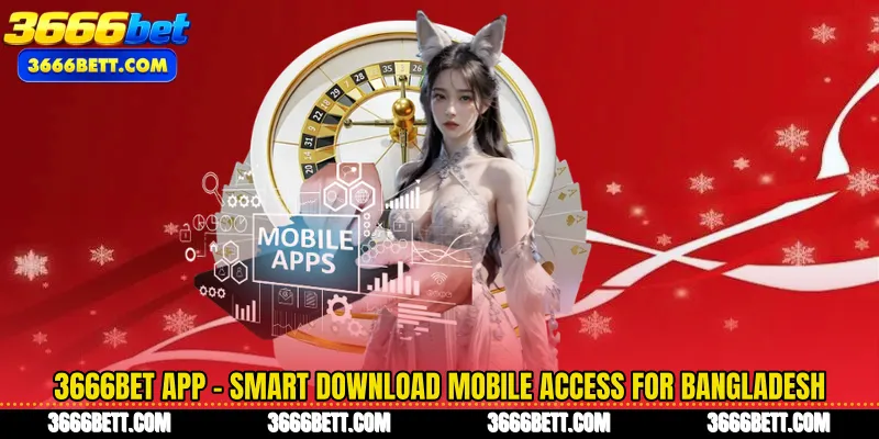 3666Bet App - Smart Download Mobile Access for Bangladesh