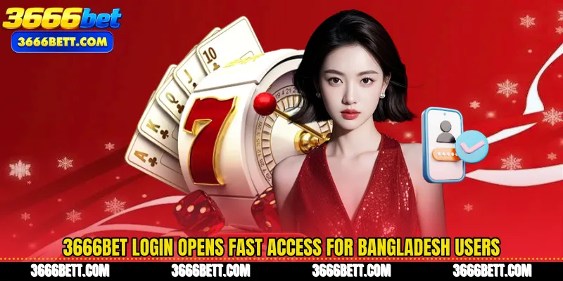 3666Bet Login Opens Fast Access for Bangladesh Users