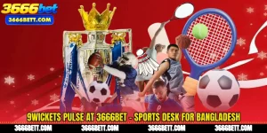 9Wickets Pulse at 3666Bet - Sports Desk for Bangladesh