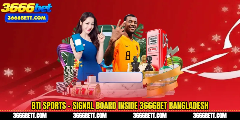 BTi Sports - Signal Board Inside 3666Bet Bangladesh