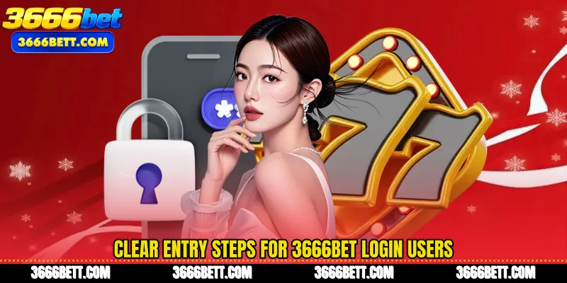 Clear entry steps for 3666Bet Login users