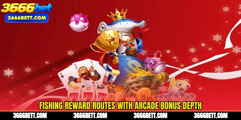 Fishing reward routes with arcade bonus depth