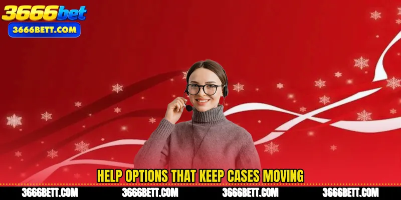 Help options that keep cases moving