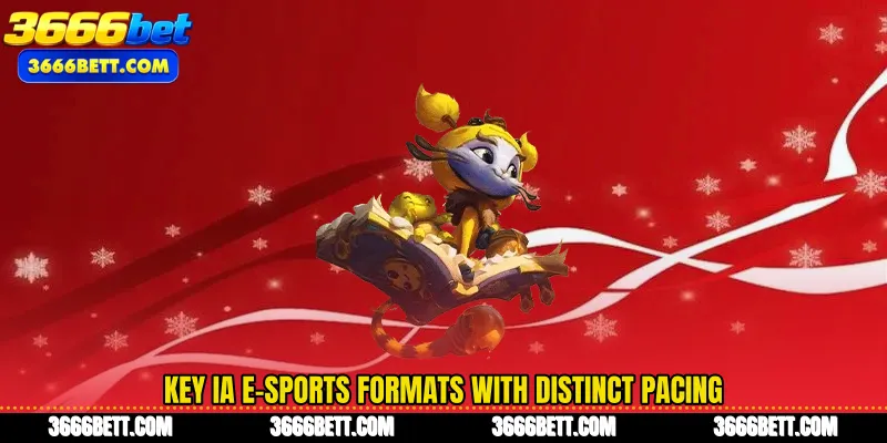 Key IA E-Sports formats with distinct pacing