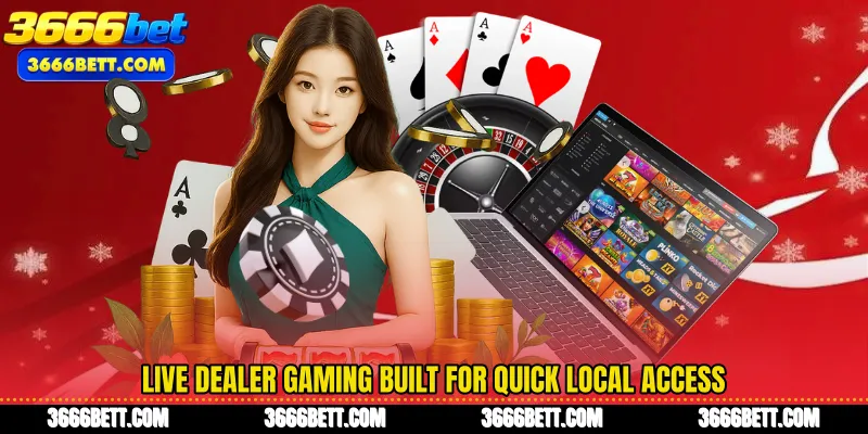 Live dealer gaming built for quick local access