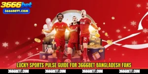 Lucky Sports Pulse Guide for 3666Bet Bangladesh Fans