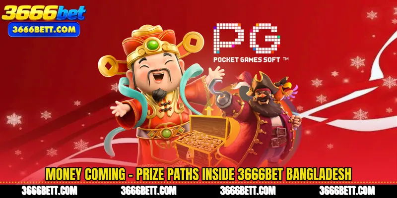 Money Coming - Prize Paths Inside 3666Bet Bangladesh