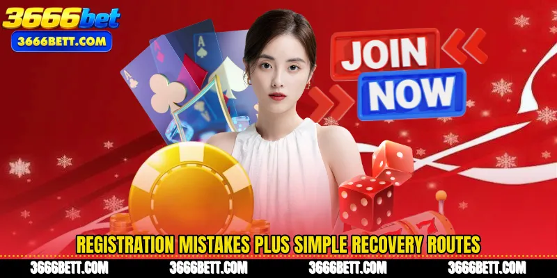 Registration mistakes plus simple recovery routes