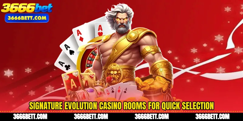 Signature Evolution Casino rooms for quick selection