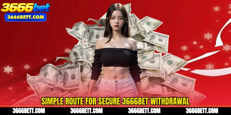 Simple route for secure 3666Bet Withdrawal