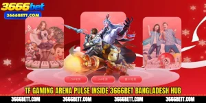 TF Gaming Arena Pulse Inside 3666Bet Bangladesh Hub